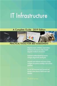IT Infrastructure A Complete Guide - 2019 Edition