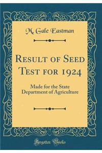 Result of Seed Test for 1924: Made for the State Department of Agriculture (Classic Reprint)