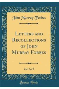 Letters and Recollections of John Murray Forbes, Vol. 2 of 2 (Classic Reprint)