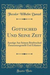 Gottsched Und Seine Zeit: Auszï¿½ge Aus Seinem Briefwechsel Zusammengestellt Und Erlï¿½utert (Classic Reprint)