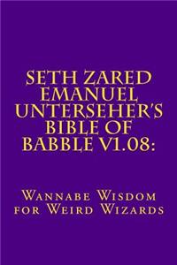 Seth Zared Emanuel Unterseher's Bible of Babble V1.08