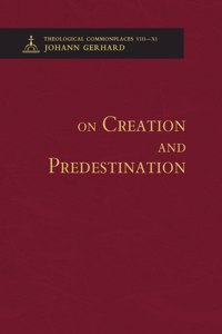 On Creation and Predestination - Theological Commonplaces