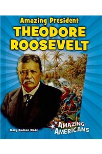 Amazing President Theodore Roosevelt