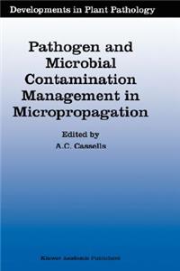 Pathogen and Microbial Contamination Management in Micropropagation