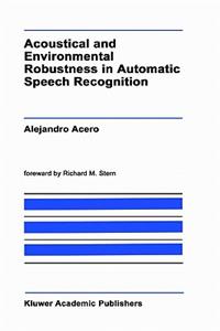Acoustical and Environmental Robustness in Automatic Speech Recognition