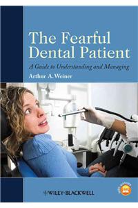 The Fearful Dental Patient - A Guide to Understanding Managing