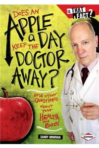 Does an Apple a Day Keep the Doctor Away?: And Other Questions about Your Health and Body: And Other Questions About Your Health and Body