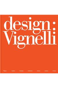 Design: Vignelli: Graphics, Packaging, Architecture, Interiors, Furniture, Products