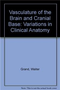 Vasculature of the Brain and Cranial Base: Variations in Clinical Anatomy