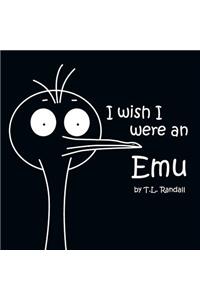 I Wish I Were an Emu