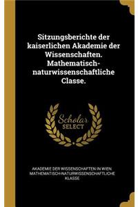 Sitzungsberichte der kaiserlichen Akademie der Wissenschaften. Mathematisch-naturwissenschaftliche Classe.