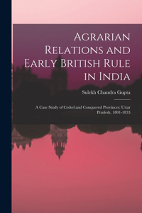 Agrarian Relations and Early British Rule in India; a Case Study of Ceded and Conquered Provinces