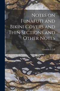 Notes on Funafuti and Bikini Covers and Thin Sections and Other Notes