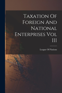 Taxation Of Foreign And National Enterprises Vol III