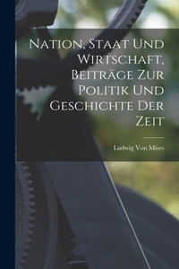 Nation, Staat Und Wirtschaft, Beiträge Zur Politik Und Geschichte Der Zeit