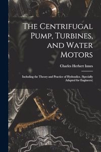 Centrifugal Pump, Turbines, and Water Motors
