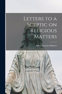 Letters to a Sceptic on Religious Matters
