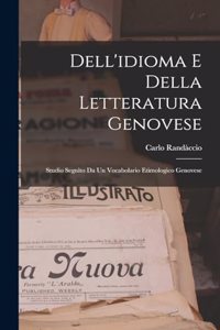 Dell'idioma E Della Letteratura Genovese; Studio Seguìto Da Un Vocabolario Etimologico Genovese