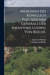 Memoiren des königlich preußischen Generals der Infanterie Ludwig von Reiche.