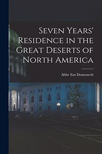 Seven Years' Residence in the Great Deserts of North America