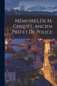 Mémoires De M. Gisquet, Ancien Préfet De Police