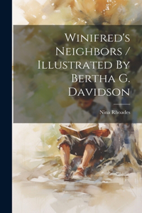 Winifred's Neighbors / Illustrated By Bertha G. Davidson