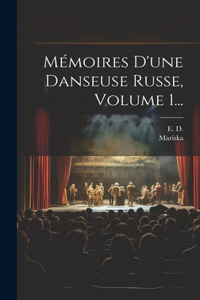 Mémoires D'une Danseuse Russe, Volume 1...