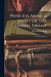 Princess Anne, a Story of the Dismal Swamp