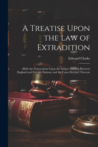 Treatise Upon the Law of Extradition