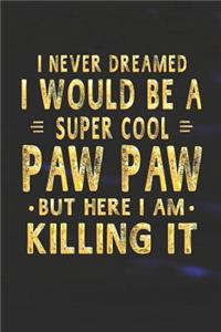 I Never Dreamed I Would Be A Super Cool Paw-Paw But Here I Am Killing It