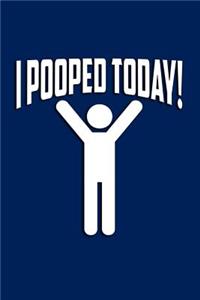 I Pooped Today