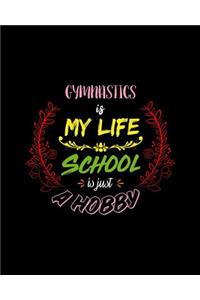 Gymnastics Is My Life School Is Just A Hobby