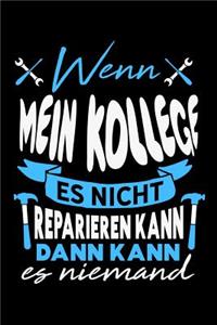 Wenn mein Kollege es nicht reparieren kann dann kann es niemand