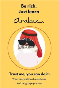 Be rich. Just learn Arabic. Trust me, you can do it.