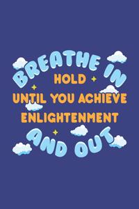 Breathe In Hold Until You Achieve Enlightenment And Out