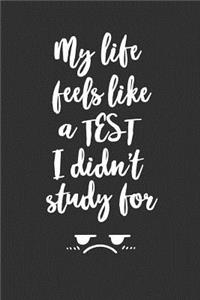 My Life Feels Like A Test I Didn't Study For