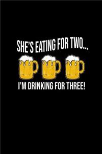 She's eating For Two .. I'm Drinking For Three!