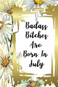 Badass Bitches Are Born In July
