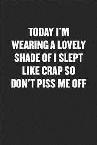 I Slept Like Crap So Don't Piss Me Off