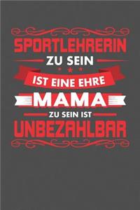 Sportlehrerin Zu Sein Ist Eine Ehre - Mama Zu Sein Ist Unbezahlbar