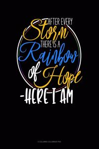 After Every Storm, There Is A Rainbow Of Hope - Here I Am