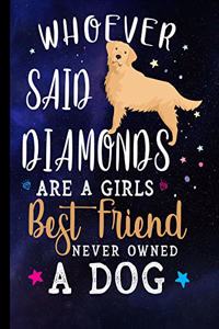 Whoever Said Diamonds Are A Girls Best Friend Never Owned A Dog