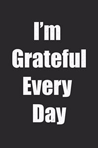 I'm Grateful Every Day