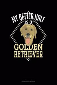 My Better Half Is A Golden Retriever
