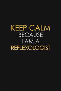 Keep Calm Because I Am A Reflexologist