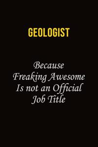 Geologist Because Because Freaking Awesome Is Not An Official Job Title
