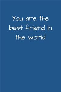 You Are The Best Friend In The World