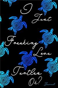 I Just Freaking Love Turtles Ok? Journal