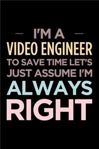 I'm a Video Engineer, to Save Time Let's Just Assume I'm Always Right