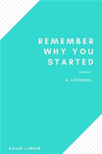 Remember Why You Started - A Journal